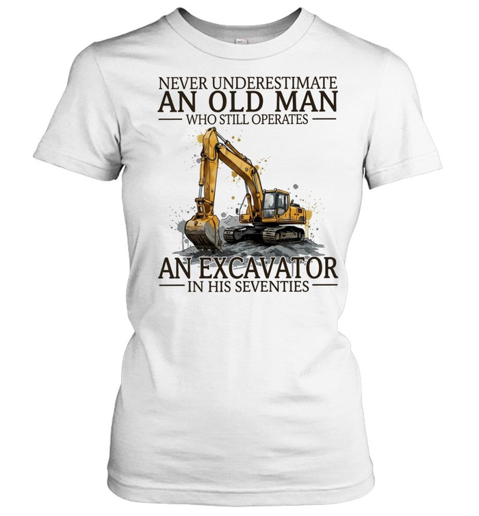 Never underestimate an old man who still operates an excavator in his seventies Women T-Shirt