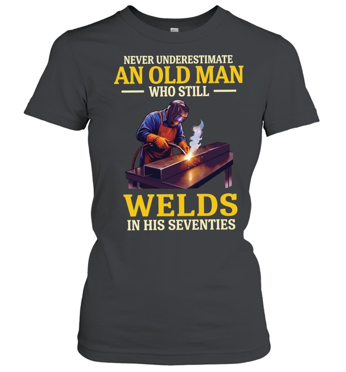 Never underestimate an old man who still welds in his seventies Women T-Shirt