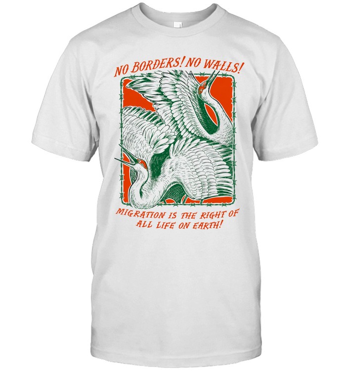 No borders no walls mig ration is the right of all life on earth Unisex T-Shirt
