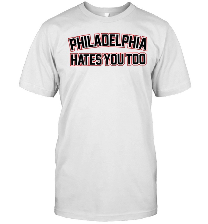 Philadelphia hates you too Unisex T-Shirt