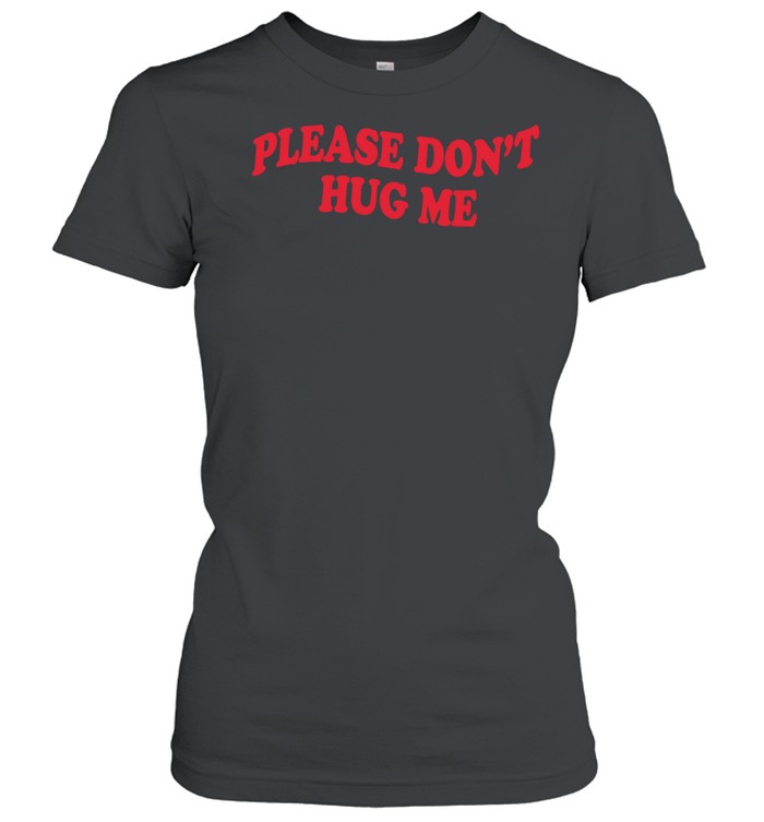 Please don’t hug me Women T-Shirt