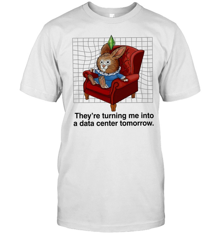Rabbit they’re turning me into a data center tomorrow Unisex T-Shirt