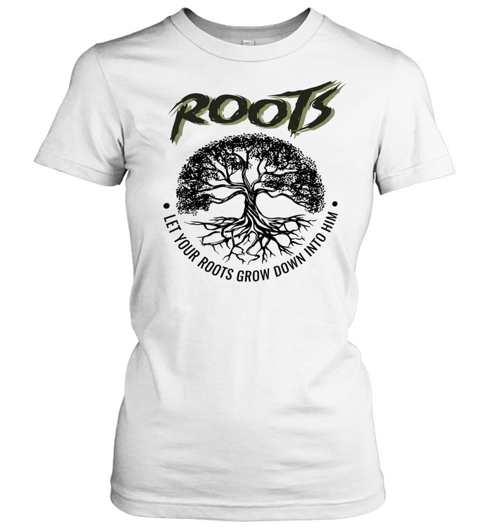 Roots let your roots grow down into him Women T-Shirt