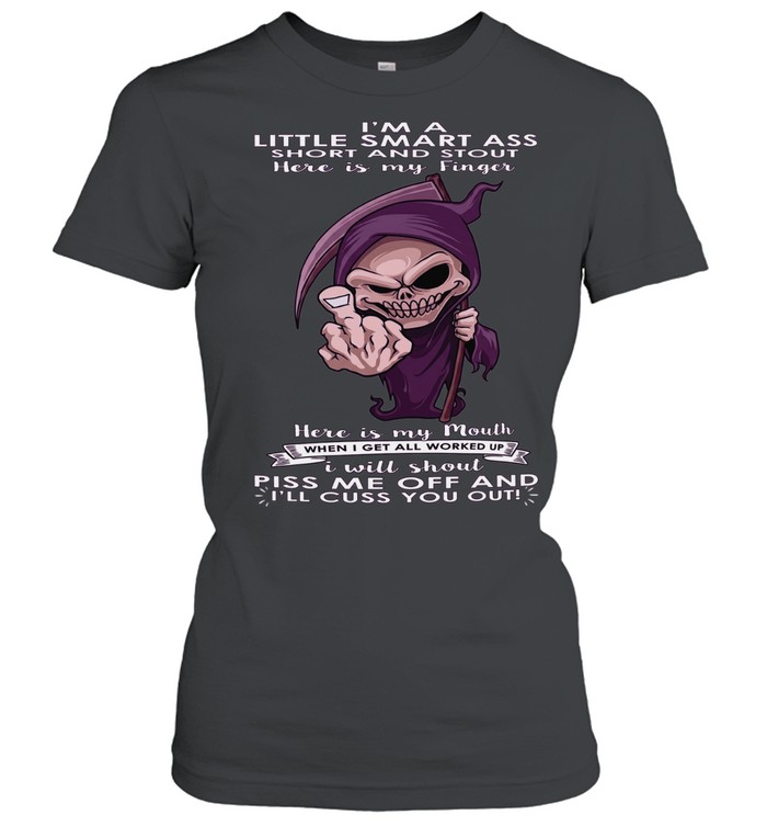 Skull I’m A Little Smart Ass Short And Stout Here Is My Finger Here Is My Mouth When I Get All Worked Up I Will Shout Piss Me Off And I’ll Cuss You Out Women T-Shirt