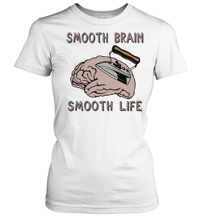 Smooth brain smooth lif Women T-Shirt