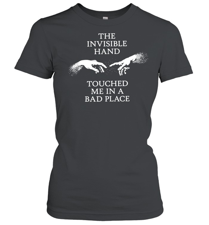 The invisible hand touched me in a bad place Women T-Shirt