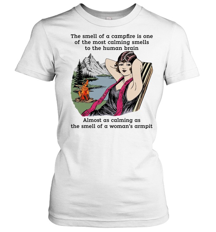 The smell of a campfire is one of the most calming smells to the human brain Women T-Shirt