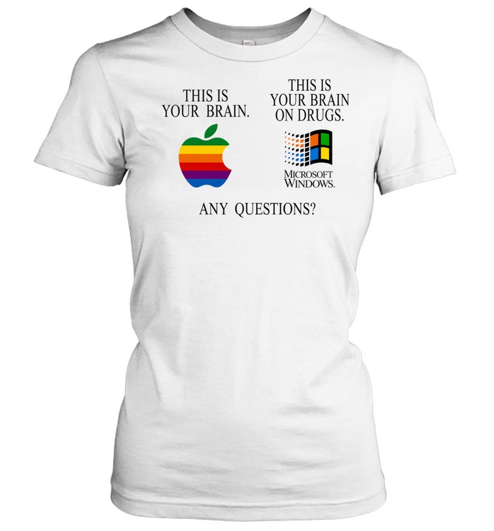 This your brain Apple this is your brain one drugs Microsoft Windows any questions Women T-Shirt