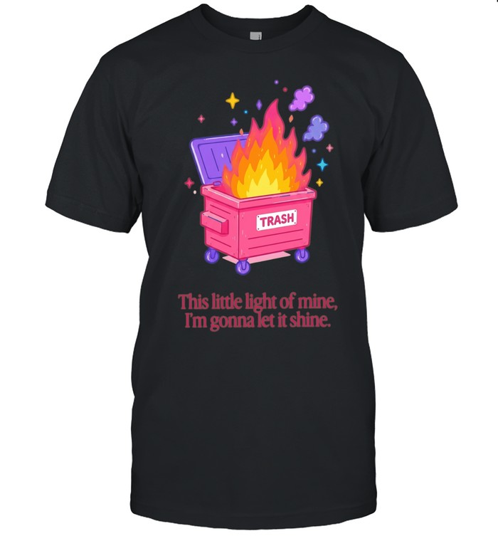 Trash fire this little light of mine I’m gonna let it shine Unisex T-Shirt