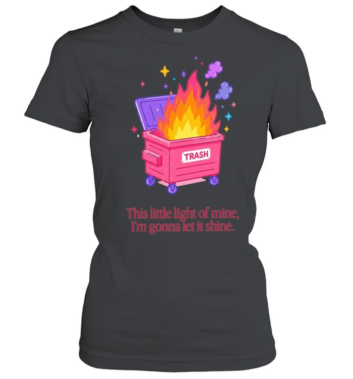 Trash fire this little light of mine I’m gonna let it shine Women T-Shirt