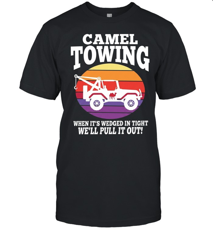 Truck camel towing when it’s wedged in tight we’ll pull it out Unisex T-Shirt