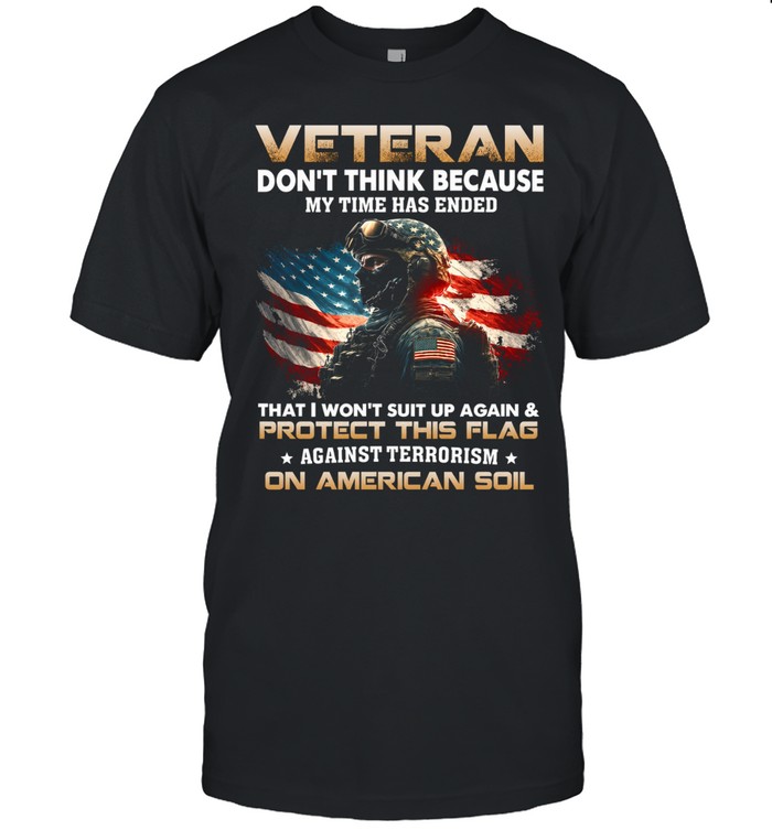 Veteran – Don’t think because my time Unisex T-Shirt