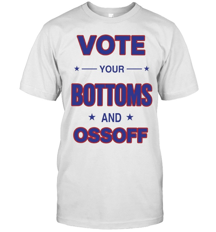Vote your Bottoms and Ossoff Unisex T-Shirt