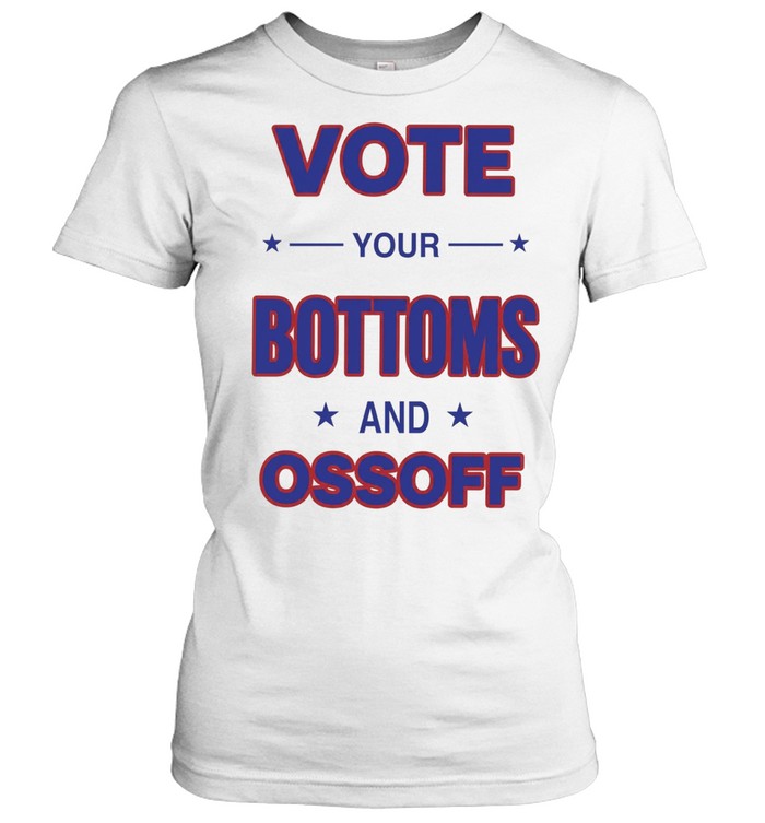 Vote your Bottoms and Ossoff Women T-Shirt