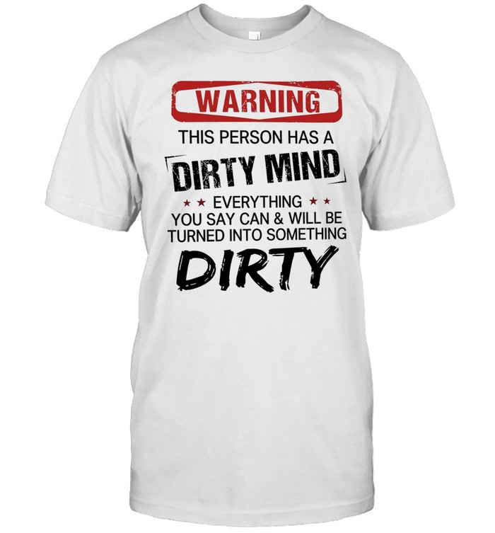 Warning this person has a dirty mind everything you say can and will be turned Unisex T-Shirt