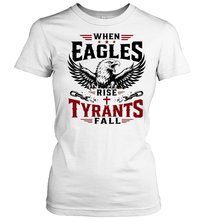 When eagles rise tyrants fall with patriotic bald eagle american freedom Women T-Shirt