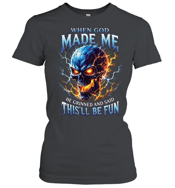 When God Made Me He Grinned And Said This'll Be Fun Women T-Shirt