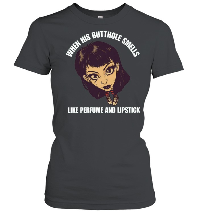 When his butthole smells like perfume and lipstick meme Women T-Shirt
