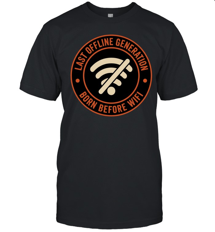 Wifi last offline generation born before wifi Unisex T-Shirt