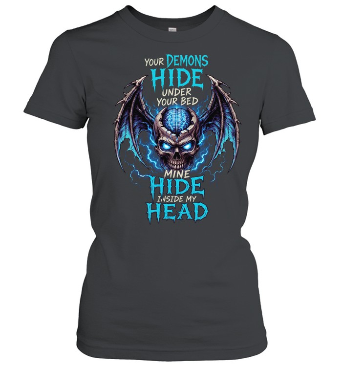 Your Demons Hide Under Your Bed Mine Hide Inside My Head Women T-Shirt