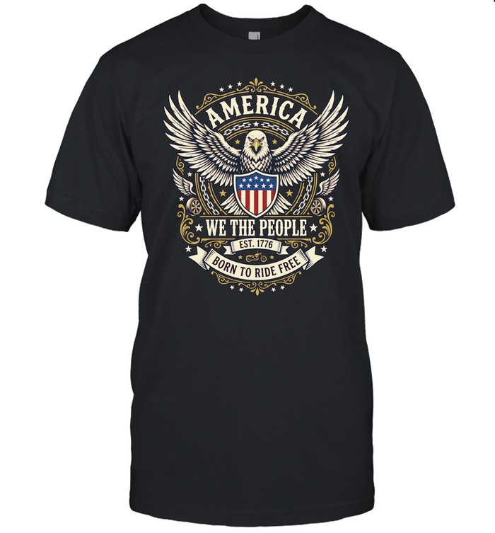 America We the People Est 1776 Born to Ride Free Unisex T-Shirt
