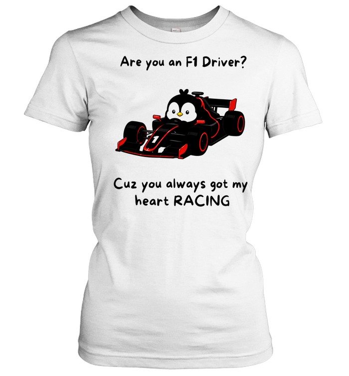 Are You an Driver Cuz You Always Got My Heart Racing Women T-Shirt