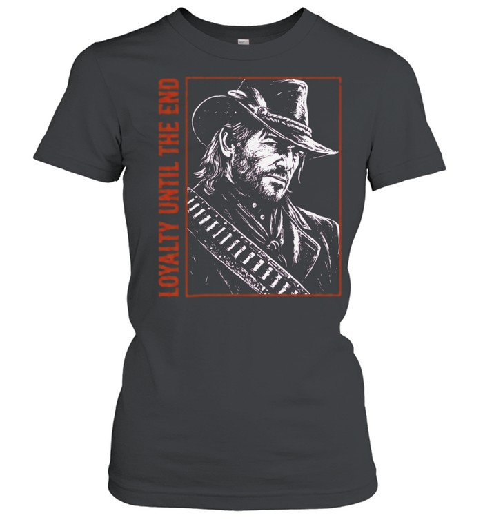 Arthur Morgan Red Dead Redemption 2 Loyalty Until the End You dont get to Women T-Shirt
