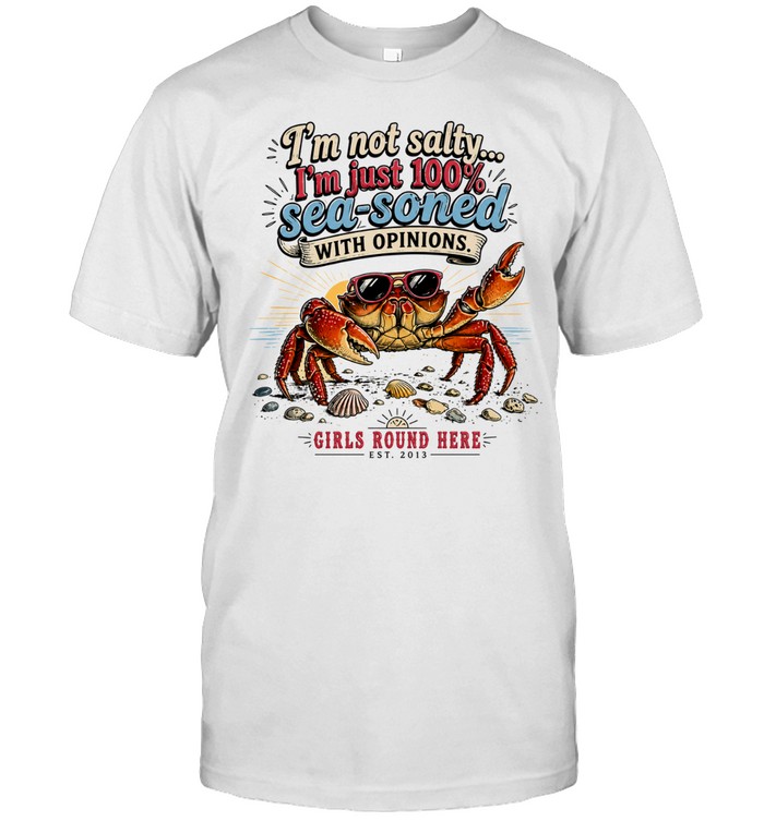 Crab I am not salty I am just 100 percent sea soned with opinions Girls Round Here Unisex T-Shirt