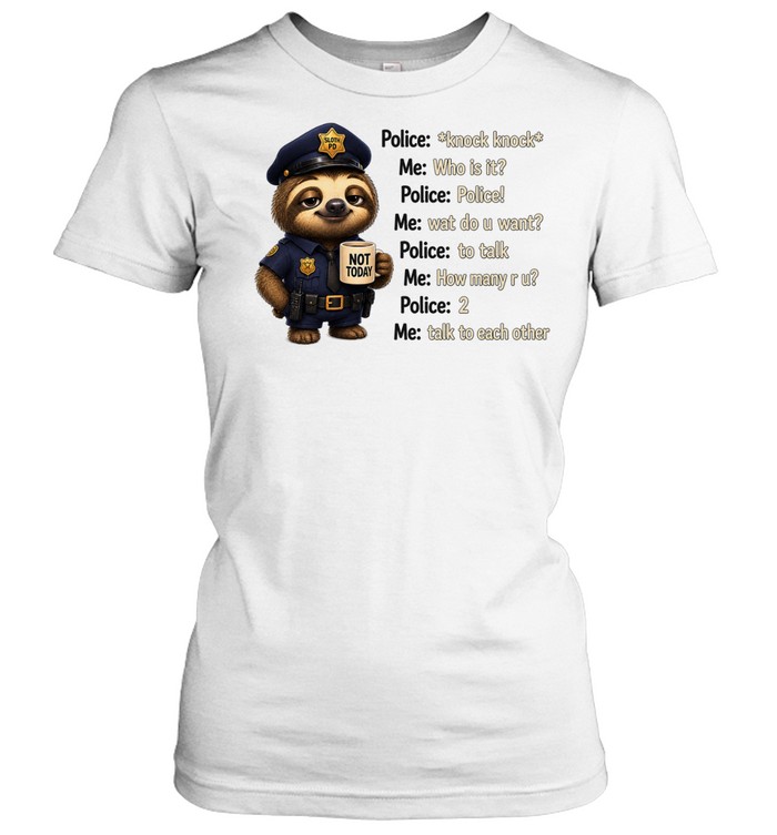 Funny Sloth Police Knock Knock Joke Talk To Each Other Meme Women T-Shirt