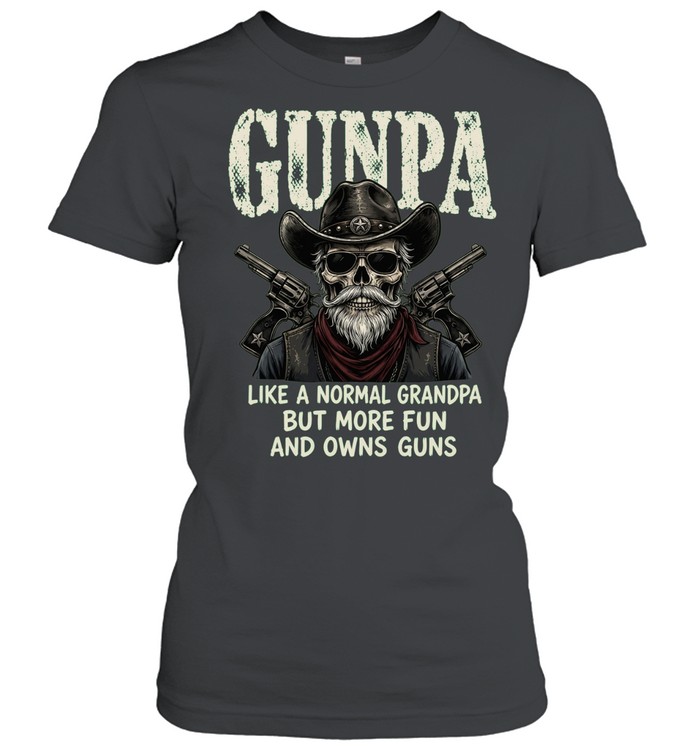 Gunpa Like A Normal Grandpa But More Fun And Owns Guns Women T-Shirt