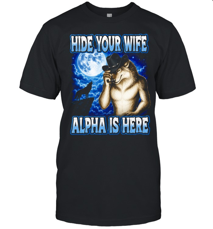 Hide Your Wife Alpha Is Here wolf cowboy Unisex T-Shirt