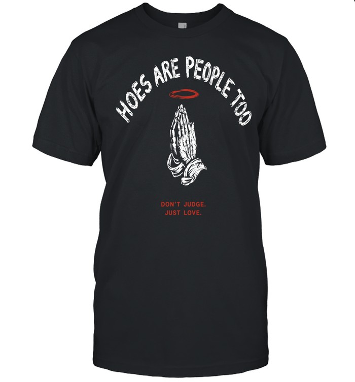 Hoes are people too don’t judge just love praying hands halo religious Unisex T-Shirt