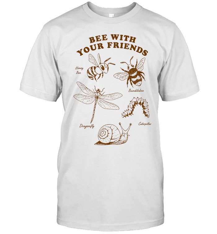 Honey Bee Bumblebee Dragonfly Caterpillar Bee with your Friends Nature Life Unisex T-Shirt