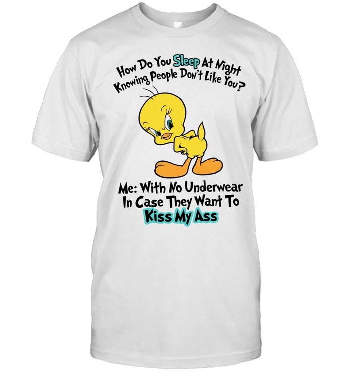 How Do You Sleep at Night Knowing People Don’t Like You Tweety Bird Unisex T-Shirt