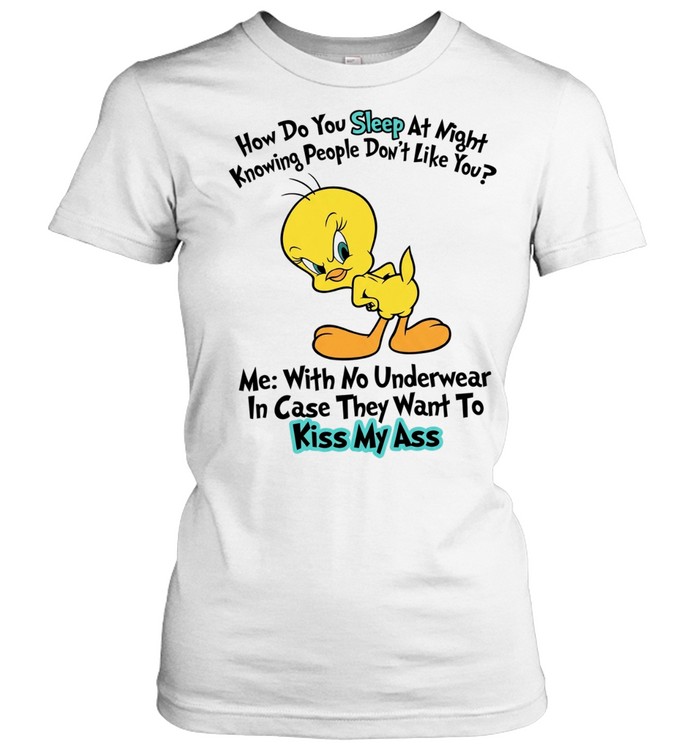 How Do You Sleep at Night Knowing People Don’t Like You Tweety Bird Women T-Shirt