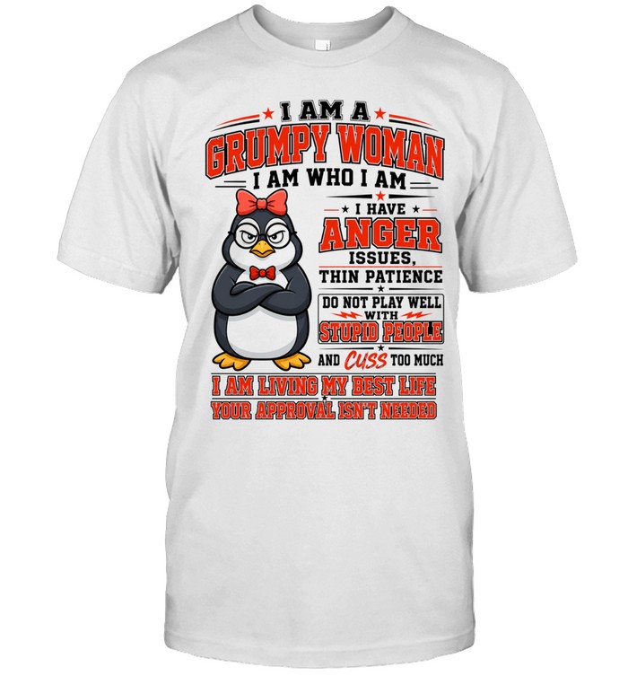 I Am A Grumpy Old Woman I Am Who I Am I Have Anger Issues Unisex T-Shirt