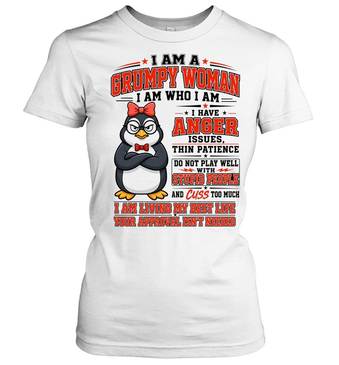 I Am A Grumpy Old Woman I Am Who I Am I Have Anger Issues Women T-Shirt