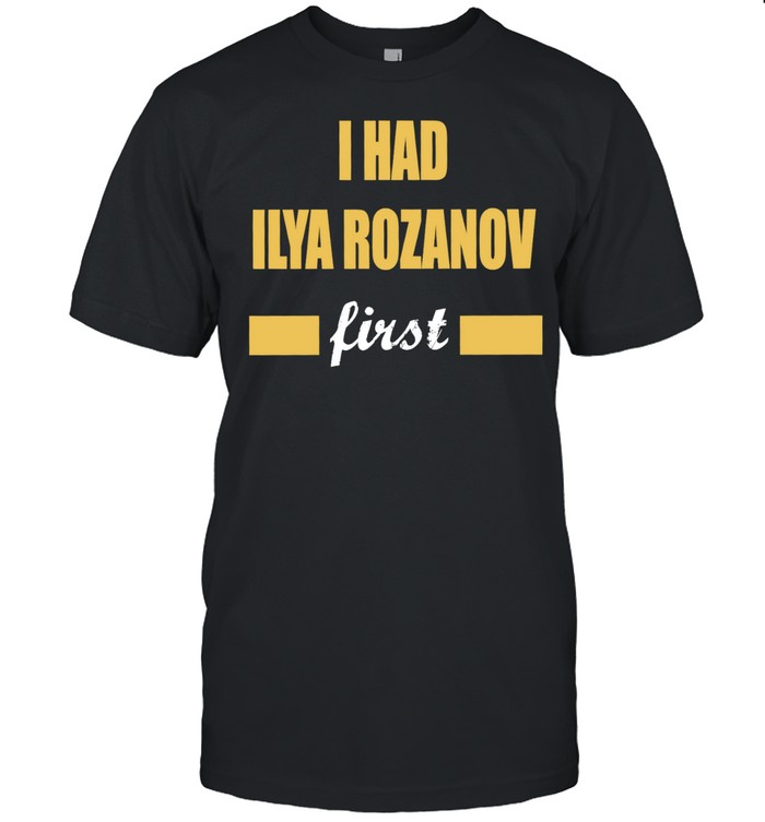 I Had Ilya Rozanov First Funny Quote Trending Meme Unisex T-Shirt
