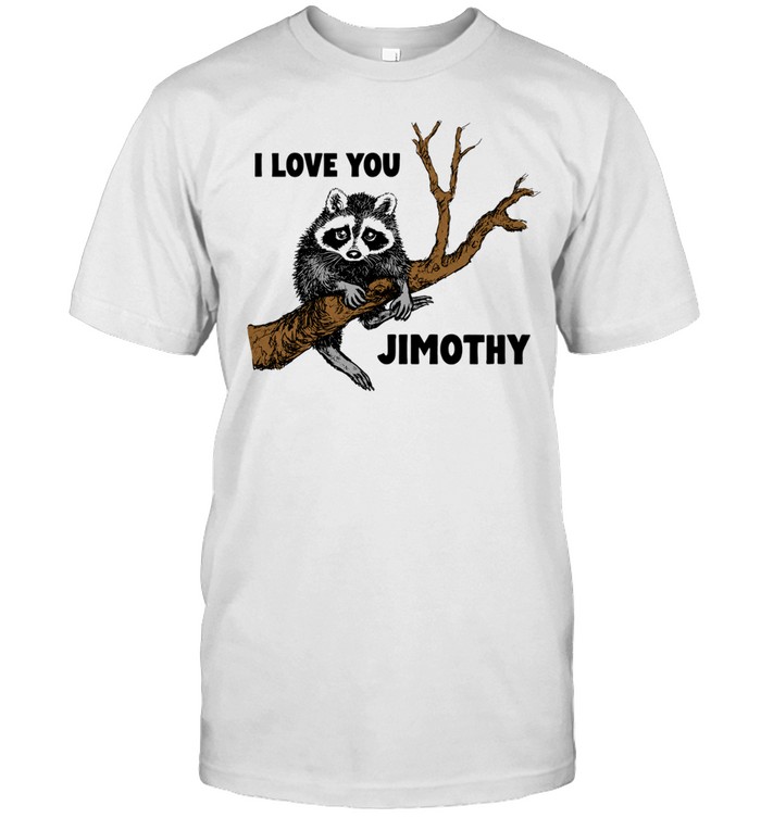 I love you raccoon Jimothy Unisex T-Shirt