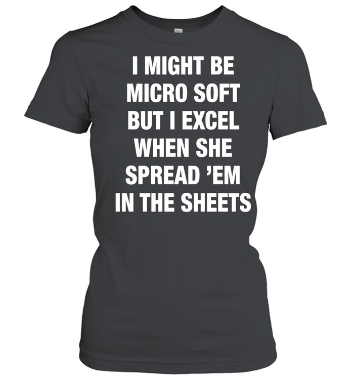 I might be Micro Soft but I excel when she spread em in the sheets text Women T-Shirt