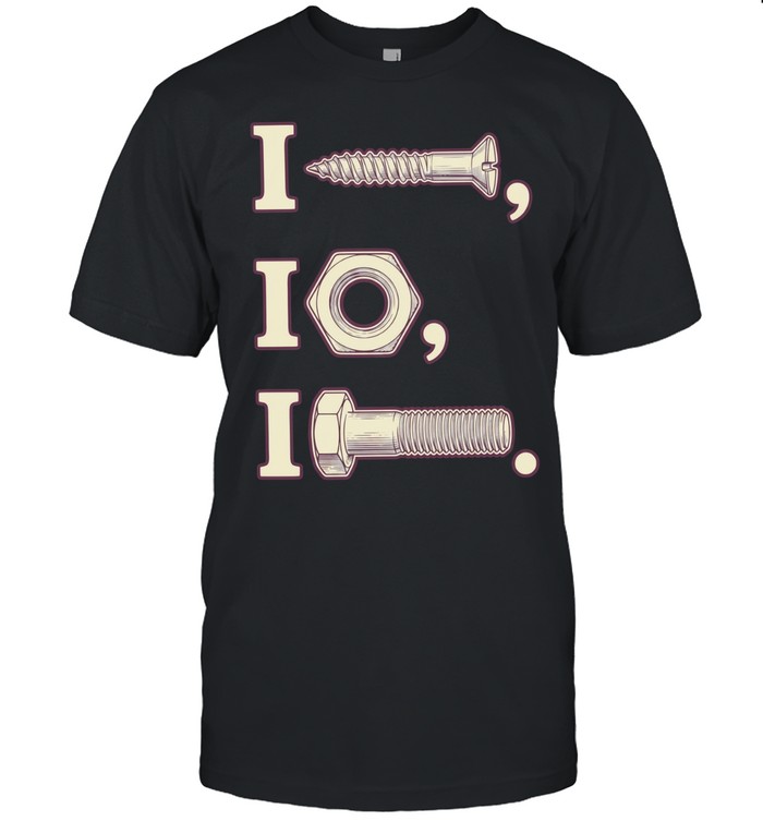 I nut I screw I bolt Unisex T-Shirt