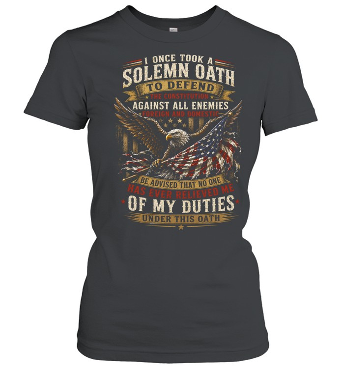 I Once Took A Solemn Oath To Defend The Constitution Against All Enemies Foreign And Domestic Women T-Shirt