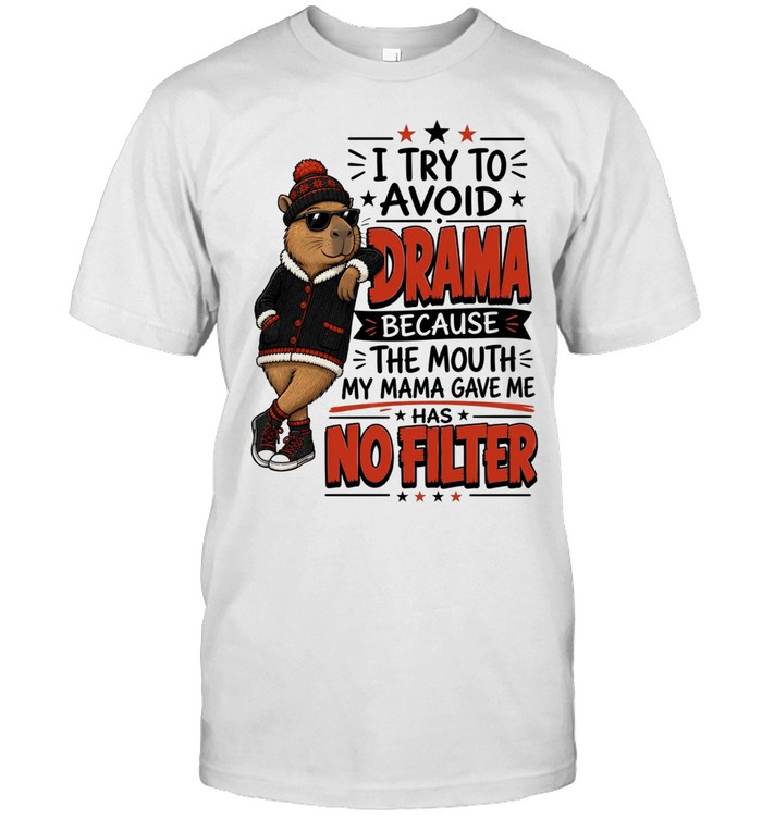 I Try To Avoid Drama Because The Mouth My Mama Gave Me Has No Filter Unisex T-Shirt