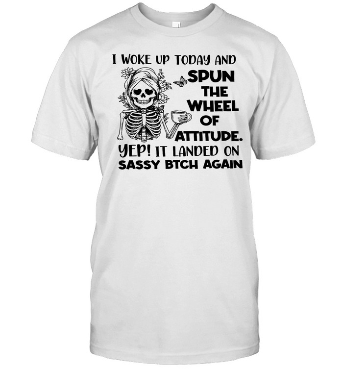 I Woke Up Today and Spun the Wheel of Attitude Sassy Bitch Again Unisex T-Shirt