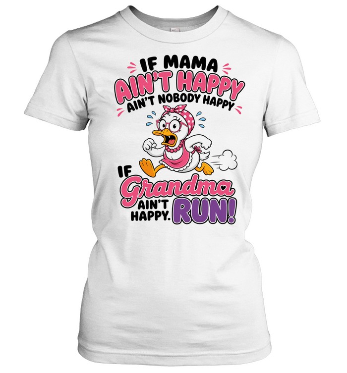 If Mama Ain't Happy Ain't Nobody Happy If Grandma Ain't Happy Run Women T-Shirt