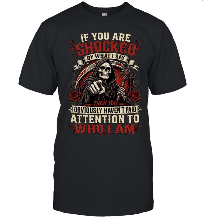 If You Are Shocked By What I Say Unisex T-Shirt
