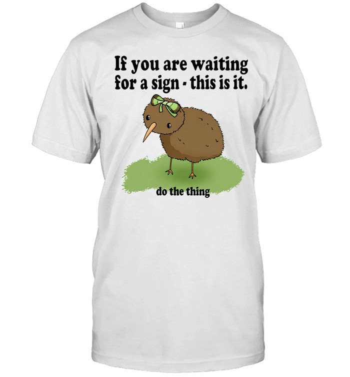 If You Are Waiting for a Sign This Is It Do the Thing Unisex T-Shirt
