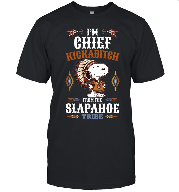 I’m Chief Kickabitch from the Slapahoe Tribe Unisex T-Shirt
