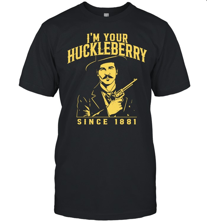 I’m Your Huckleberry Since 1881 Doc Holliday Unisex T-Shirt