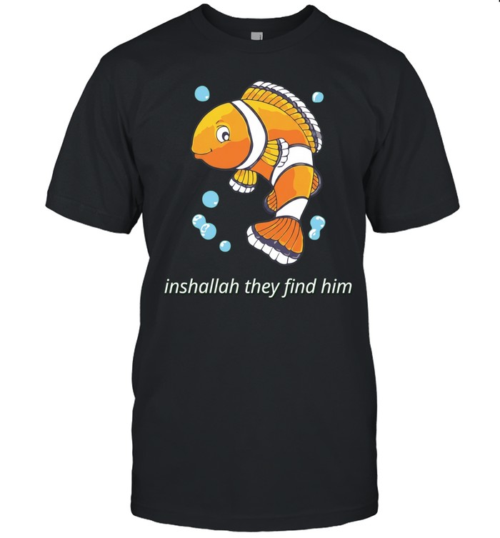 Inshallah They Find Him Clownfish Finding Nemo Unisex T-Shirt